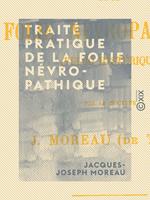 Traité pratique de la folie névropathique