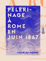   P&egrave;lerinage &agrave; Rome en juin 1867