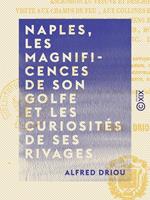   Naples, les magnificences de son golfe et les curiosités de ses rivages