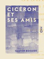   Cicéron et ses amis