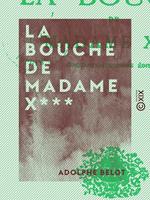   La Bouche de madame X***