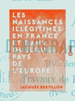   Les Naissances ill&eacute;gitimes en France et dans quelques pays de l'Europe