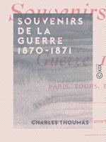   Souvenirs de la guerre 1870-1871 - Paris, Tours, Bordeaux