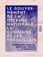   Le Gouvernement de la D&eacute;fense nationale, la Commune et les Versaillais
