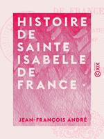   Histoire de sainte Isabelle de France