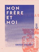   Mon fr&egrave;re et moi - Souvenirs d'enfance et de jeunesse