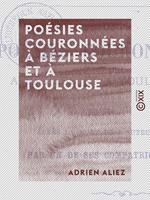   Po&eacute;sies couronn&eacute;es &agrave; B&eacute;ziers et &agrave; Toulouse