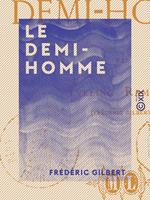   Le Demi-Homme