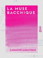   La Muse bacchique - Po&eacute;sies