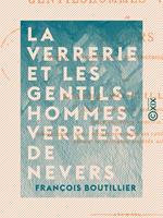   La Verrerie et les gentilshommes verriers de Nevers