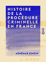   Histoire de la proc&eacute;dure criminelle en France