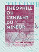   Th&eacute;ophile ou l'Enfant du mineur - Suivi par Le Riche et le Pauvre Lazare