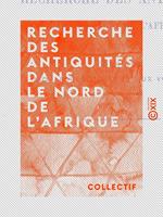   Recherche des antiquit&eacute;s dans le nord de l'Afrique - Conseils aux arch&eacute;ologues et aux voyageurs