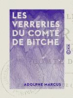   Les Verreries du comt&eacute; de Bitche - Essai historique (XVe-XVIIIe si&egrave;cles)