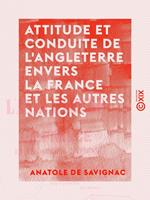   Attitude et conduite de l'Angleterre envers la France et les autres nations