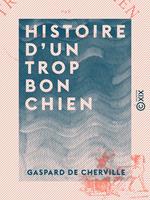   Histoire d'un trop bon chien