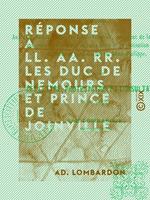  R&eacute;ponse &agrave; LL. AA. RR. les duc de Nemours et prince de Joinville - Relative aux deux d&eacute;crets du prince Louis-Napol&eacute;on, pr&eacute;sident de la R&eacute;publique, ...