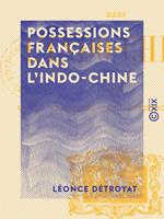  Possessions fran&ccedil;aises dans l'Indo-Chine