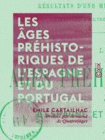Les Âges préhistoriques de l'Espagne et du Portugal - Résultats d'une mission scientifique du ministère de l'Instruction publique