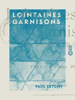   Lointaines Garnisons - Souvenirs, impressions et faits de guerre