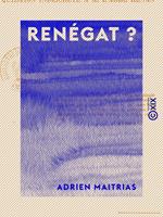   Ren&eacute;gat ? - Ou Question indiscr&egrave;te &agrave; M. l'abb&eacute; Renan