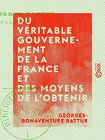 Du véritable gouvernement de la France et des moyens de l'obtenir