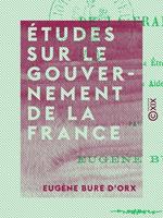   Études sur le gouvernement de la France