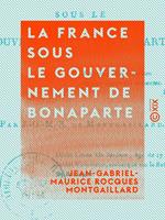   La France sous le gouvernement de Bonaparte