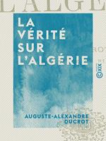   La V&eacute;rit&eacute; sur l'Alg&eacute;rie