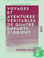   Voyages et aventures véritables de quatre enfants d'Orient - Aujourd'hui pensionnaires dans un collège de Paris