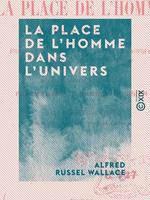   La Place de l'homme dans l'univers - Études sur les résultats des recherches scientifiques, sur l'unité et la pluralité des mondes