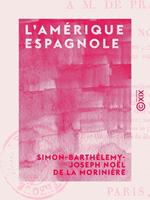   L'Am&eacute;rique espagnole - Ou Lettres civiques &agrave; M. de Pradt