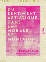   Du sentiment artistique dans la morale de Montaigne - &OElig;uvre posthume