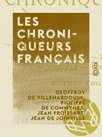   Les Chroniqueurs français - Villehardouin, Froissart, Joinville, Commines : œuvres choisies