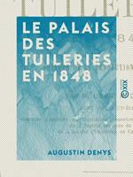   Le Palais des Tuileries en 1848 - &Eacute;pisode de la R&eacute;volution de f&eacute;vrier