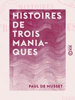   Histoires de trois maniaques