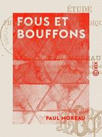  Fous et Bouffons - Étude physiologique, psychologique et historique