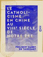   Le Catholicisme en Chine au VIIIe si&egrave;cle de notre &egrave;re