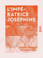  L'Impératrice Joséphine - La bien aimée du peuple