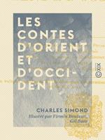   Les Contes d'Orient et d'Occident - Contes égyptiens, indiens, persans, arabes, russes, hongrois, serbes, roumains, scandinaves, néerlandais, anglais, allemands, italiens, espagnols