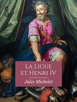   La Ligue et Henri IV