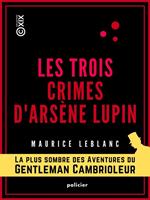   Les Trois Crimes d'Arsène Lupin
