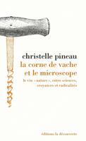   La corne de vache et le microscope - Le vin "nature", entre sciences, croyances et radicalités