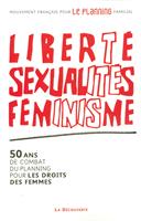 Liberté, sexualités, féminisme - 50 ans de combat du planning pour les droits des femmes