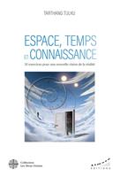   Espace, Temps et Connaissance - 35 exercices pour une nouvelle vision de la réalité