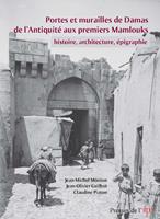   Portes et murailles de Damas de l'Antiquit&eacute; aux premiers mamlouks