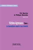Victime-Agresseur Tome 1 Le traumatisme sexuel et ses devenirs