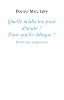   Quelle médecine pour demain ? Pour quelle éthique ?