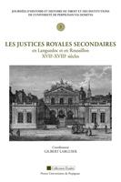   Les justices royales secondaires en Languedoc et en Roussillon, XVIIe-XVIIIe siècles