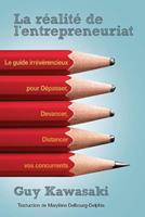 La Réalité de l'entrepreneuriat - Le guide irrévérencieux pour dépasser, devancer, distancer vos concurrents